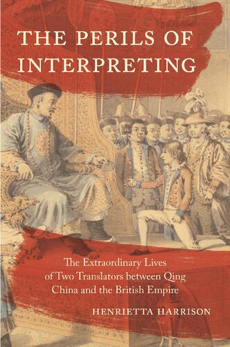 The Perils Of Interpreting The Extraordinary Lives Of Two Translators Between Qing China And The British Empire Henrietta Harrison