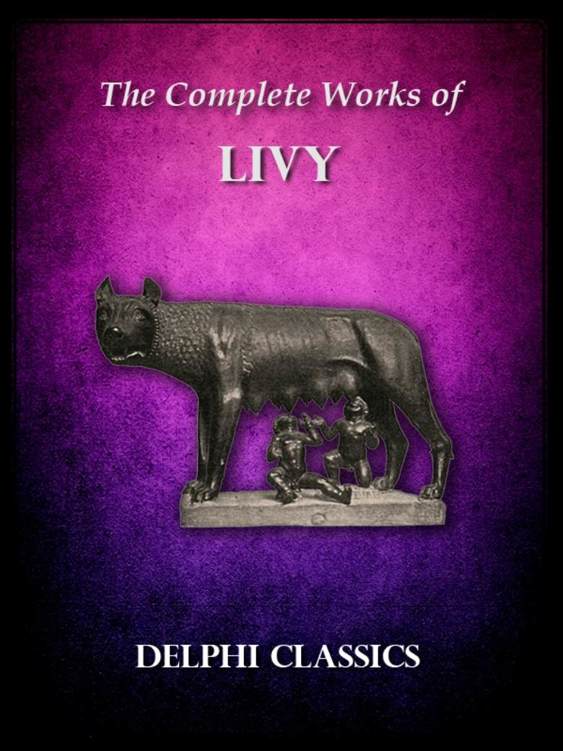 Delphi Complete Works Of Livy Illustrated Delphi Ancient Classics Titus Livy Livius Patavinus