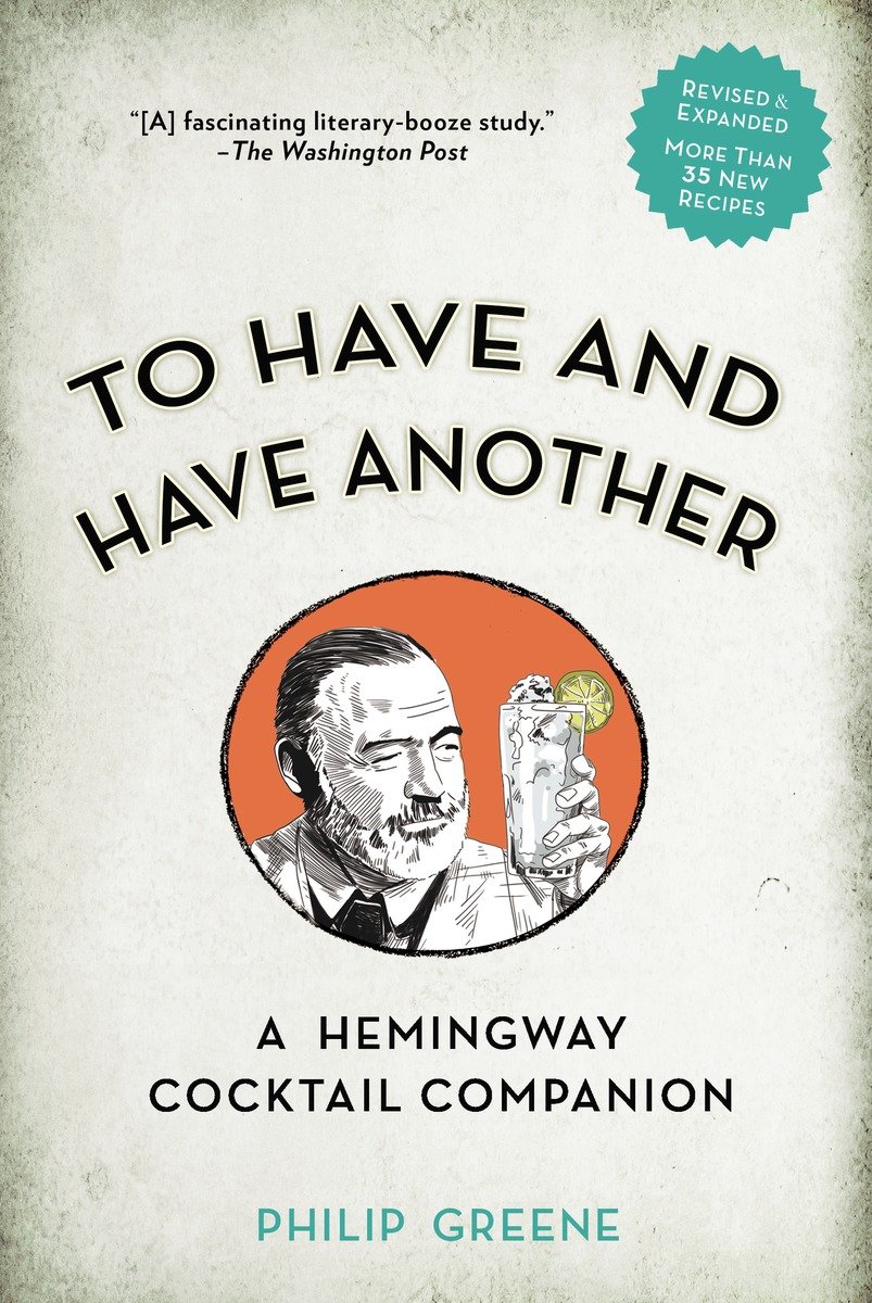 To Have And Have Another A Hemingway Cocktail Companion Philip Greene
