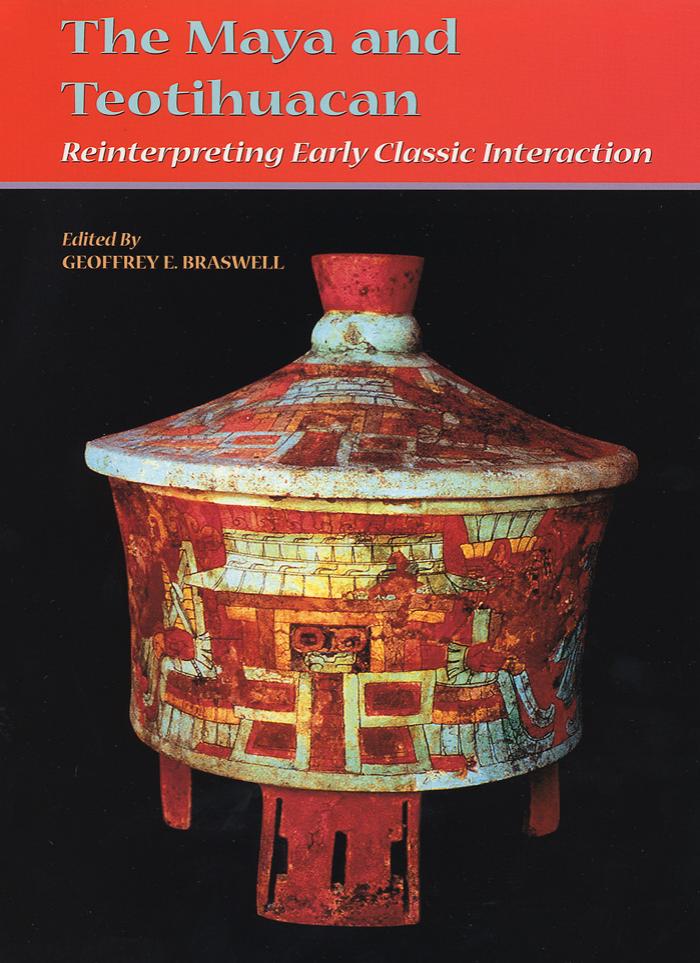 The Maya And Teotihuacan Reinterpreting Early Classic Interaction The Linda Schele Series In Maya And Precolumbian Studies 1st Edition Geoffrey E Braswell