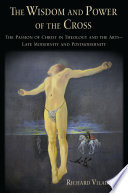 The Wisdom And Power Of The Cross The Passion Of Christ In Theology And The Arts Late Modernity And Postmodernity 1st Edition Richard Viladesau