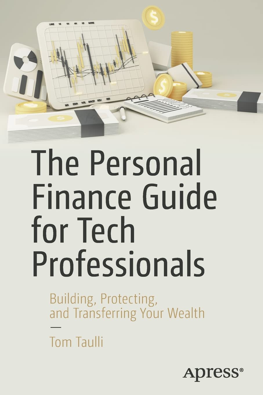 The Personal Finance Guide For Tech Professionals Building Protecting And Transferring Your Wealth 1st Edition Tom Taulli