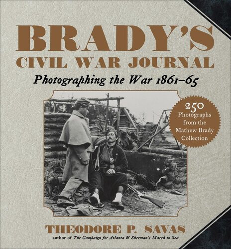Bradys Civil War Journal Photographing The War 186165 Theodore P Savas