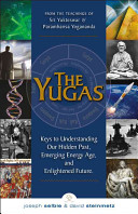 The Yugas Keys To Understanding Mans Hidden Past Emerging Present And Future Enlightenment From The Teachings Of Sri Yukteswar And Paramhansa Yogananda Original Joseph Selbie David Steinmetz