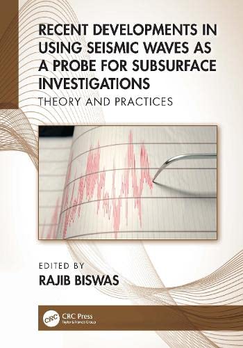 Recent Developments In Using Seismic Waves As A Probe For Subsurface Investigations Theory And Practices 1st Edition Rajib Biswas
