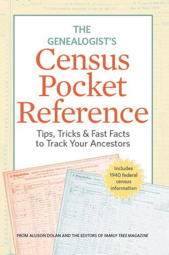 The Genealogists Census Pocket Reference Tips Tricks Fast Facts To Track Your Ancestors Allison Dolan And The Editors Of Family Tree Magazine