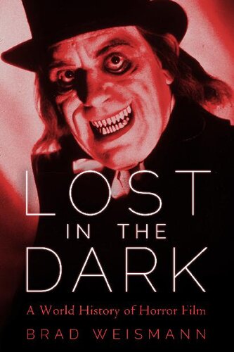 Lost In The Dark A World History Of Horror Film Brad Weismann