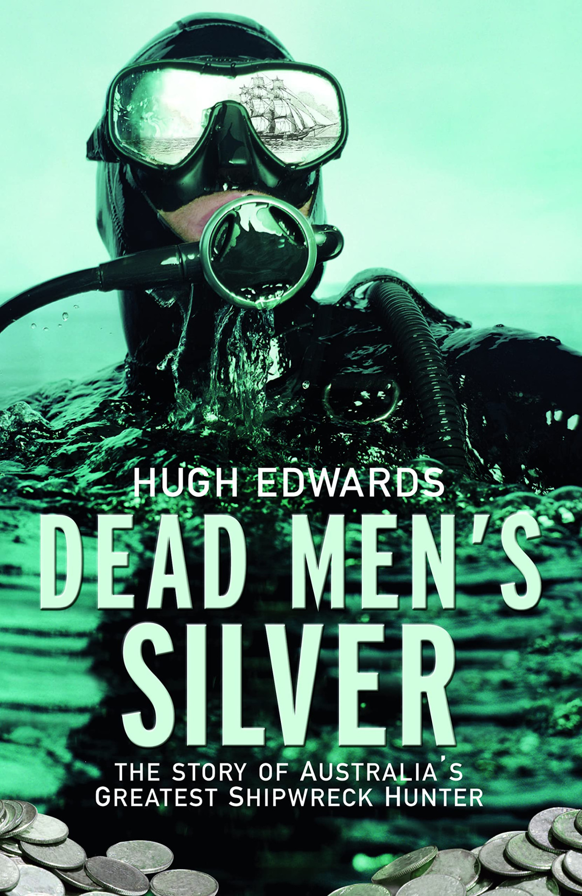 Dead Mens Silver The Story Of Australias Greatest Shipwreck Hunter Hugh Edwards