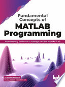 Fundamental Concepts Of Matlab Programming From Learning The Basics To Solving A Problem With Matlab Dr Brijesh Bakariya