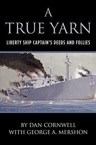 A True Yarn Liberty Ship Captains Deeds And Follies George Mershon Dan Cornwell