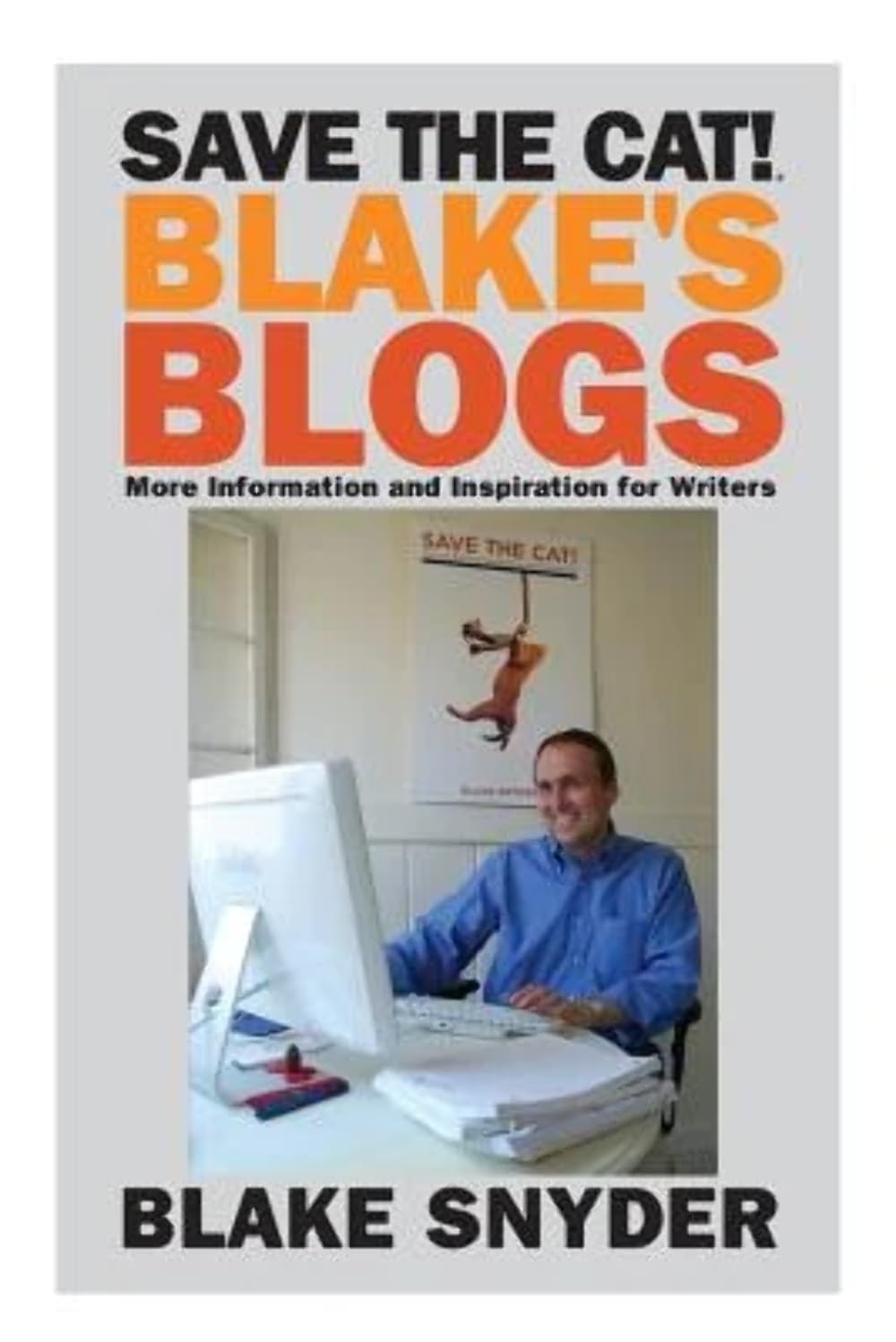 Blakes Blogs More Information And Inspiration For Writers Save The Cat Blake Snyder