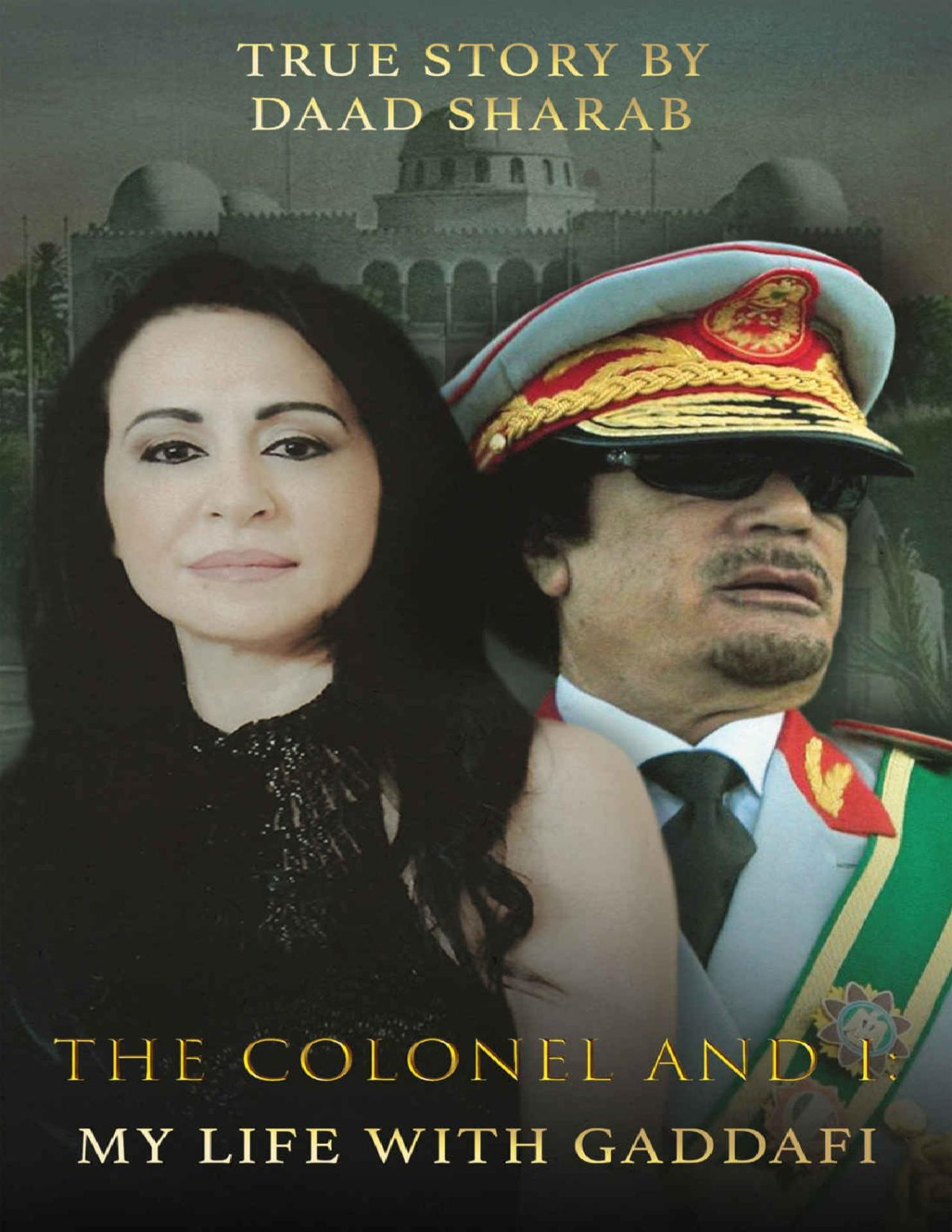 The Colonel And I My Life With Gaddafi Daad Sharab