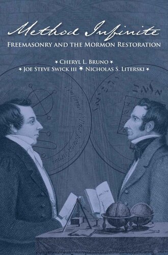 Method Infinite Freemasonry And The Mormon Restoration Cheryl L Bruno Joe Steve Swick Iii Nicholas S Literski