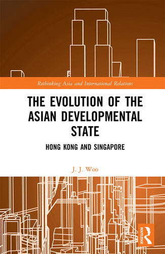 The Evolution Of The Asian Developmental State Hong Kong And Singapore Jun Jie Woo