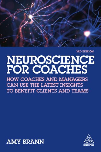 Neuroscience For Coaches How Coaches And Managers Can Use The Latest Insights To Benefit Clients And Teams 3rd Edition Amy Brann