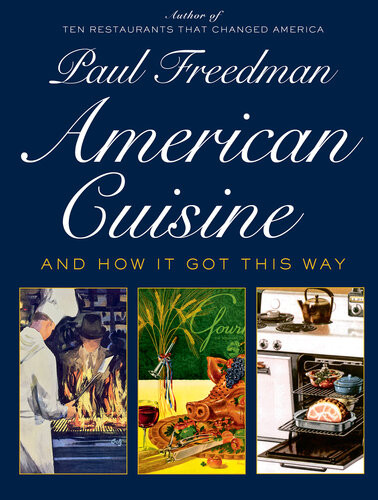 American Cuisine And How It Got This Way Paul Freedman