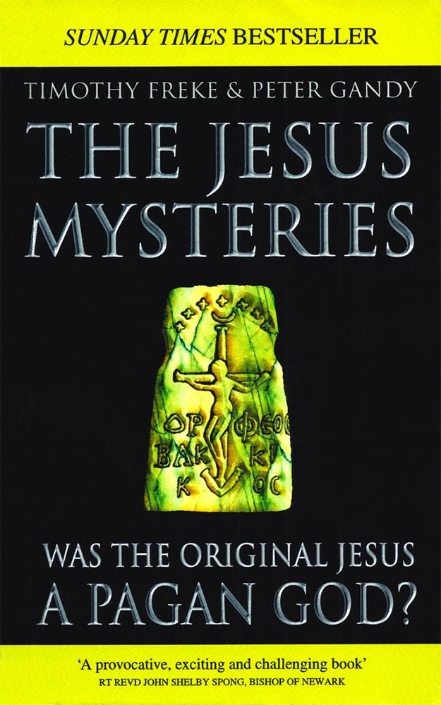 The Jesus Mysteries Was The Original Jesus A Pagan God Timothy Freke