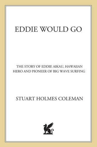 Eddie Would Go The Story Of Eddie Aikau Hawaiian Hero And Pioneer Of Big Wave Surfing Stuart Holmes Coleman