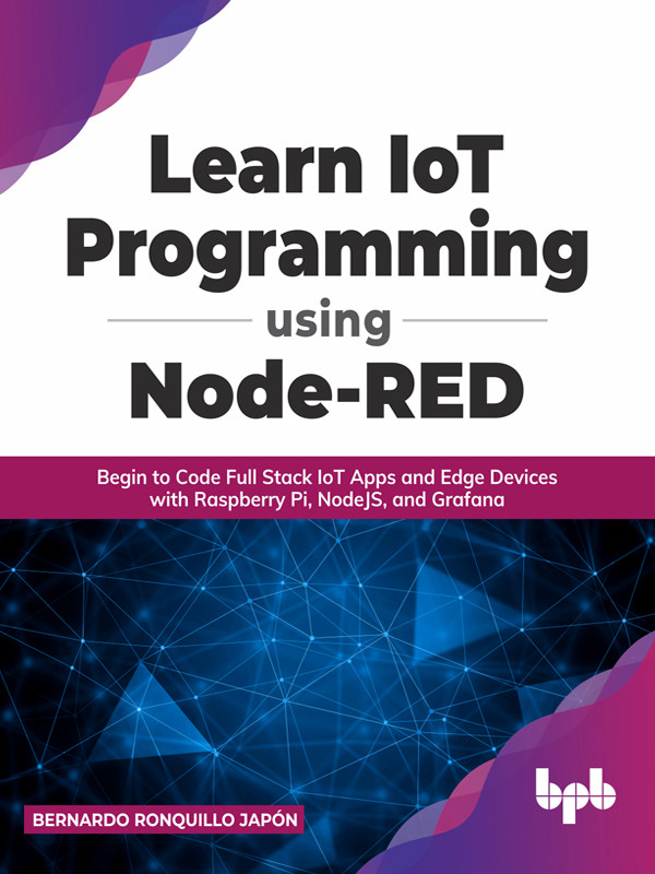 Learn Iot Programming Using Nodered Begin To Code Full Stack Iot Apps And Edge Devices With Raspberry Pi Bernardo Ronquillo Japn
