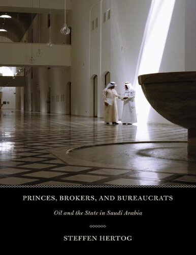 Princes Brokers And Bureaucrats Oil And The State In Saudi Arabia Steffen Hertog