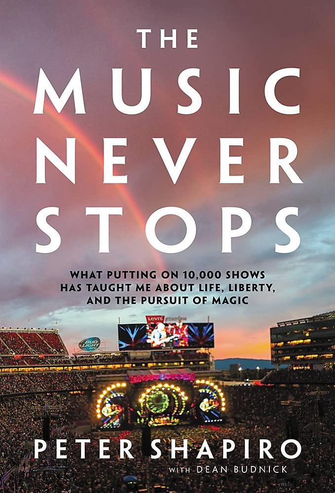 The Music Never Stops What Putting On 10000 Shows Has Taught Me About Life Liberty And The Pursuit Of Magic Peter Shapiro