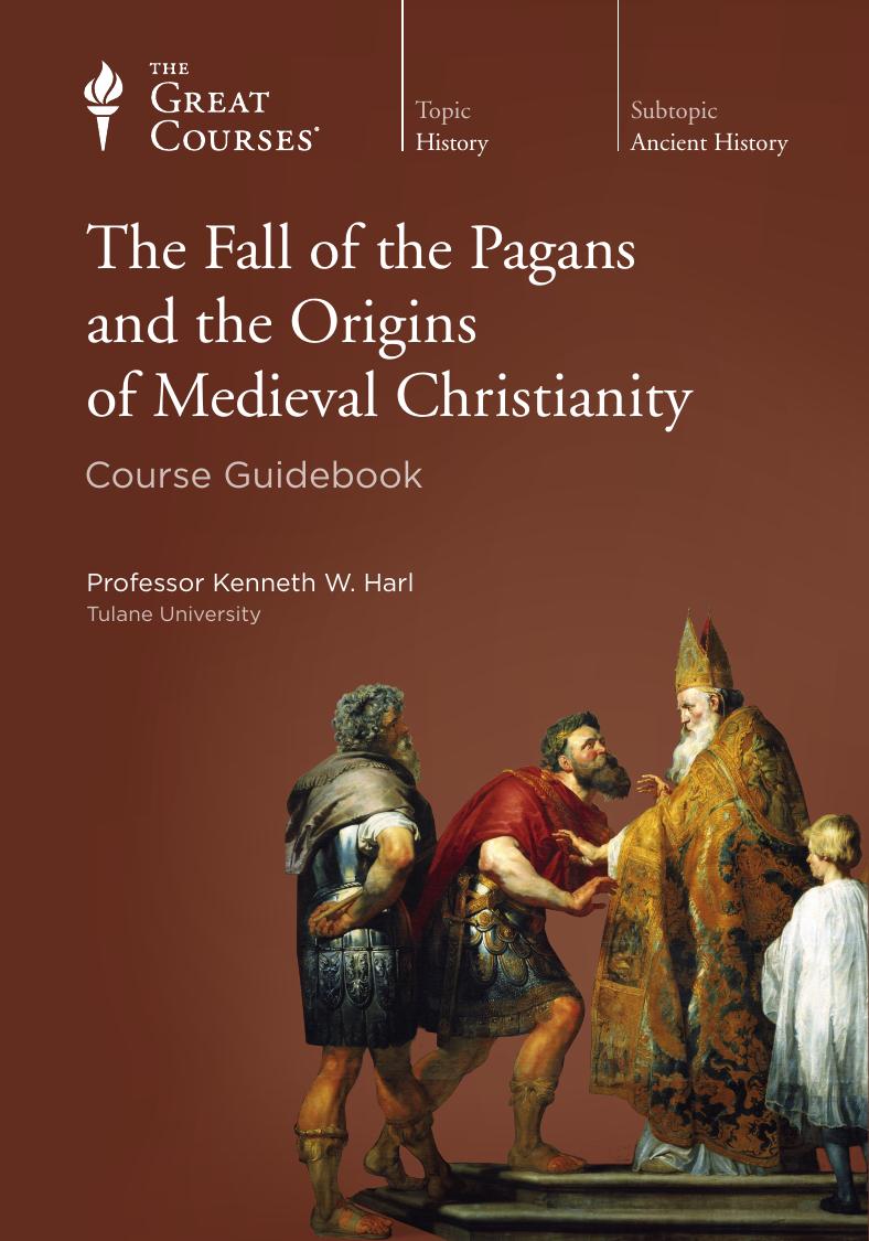 The Fall Of The Pagans And The Origins Of Medieval Christianity 2011 Kenneth W Harl