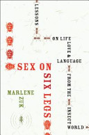 Sex On Six Legs Lessons On Life Love And Language From The Insect World Marlene Zuk