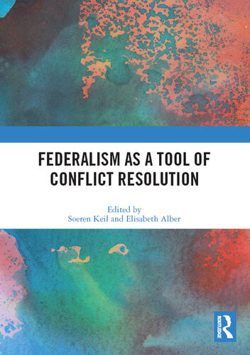 Federalism As A Tool Of Conflict Resolution Soeren Keil Elisabeth Alber