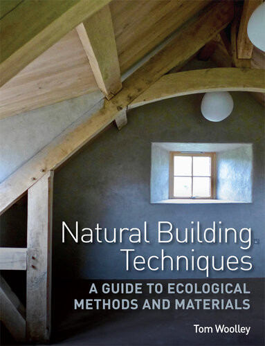 Natural Building Techniques A Guide To Ecological Methods And Materials Tom Woolley