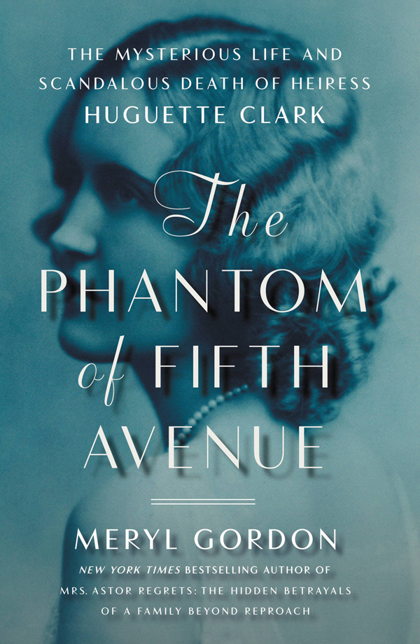 The Phantom Of Fifth Avenue The Mysterious Life And Scandalous Death Of Heiress Huguette Clark Meryl Gordon