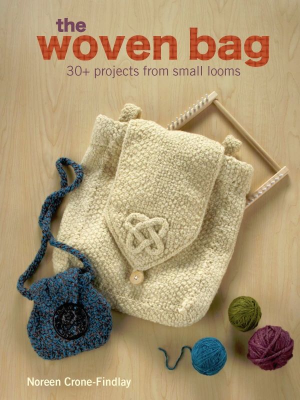 The Woven Bag 30 Projects From Small Looms Noreen Cronefindlay