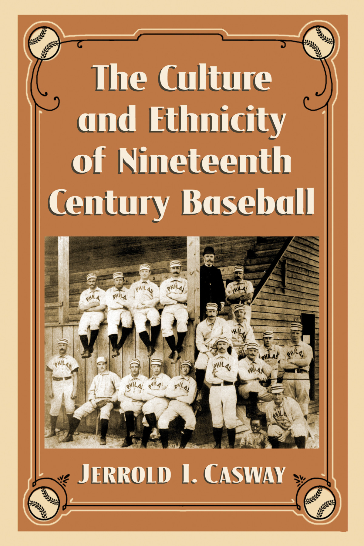 The Culture And Ethnicity Of Nineteenth Century Baseball Jerrold I Casway