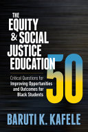 The Equity Social Justice Education 50 Critical Questions For Improving Opportunities And Outcomes For Black Students Baruti K Kafele
