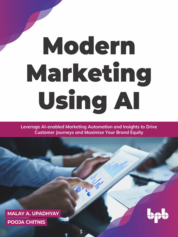 Modern Marketing Using Ai Leverage Aienabled Marketing Automation Malay A Upadhyay Pooja Chitnis
