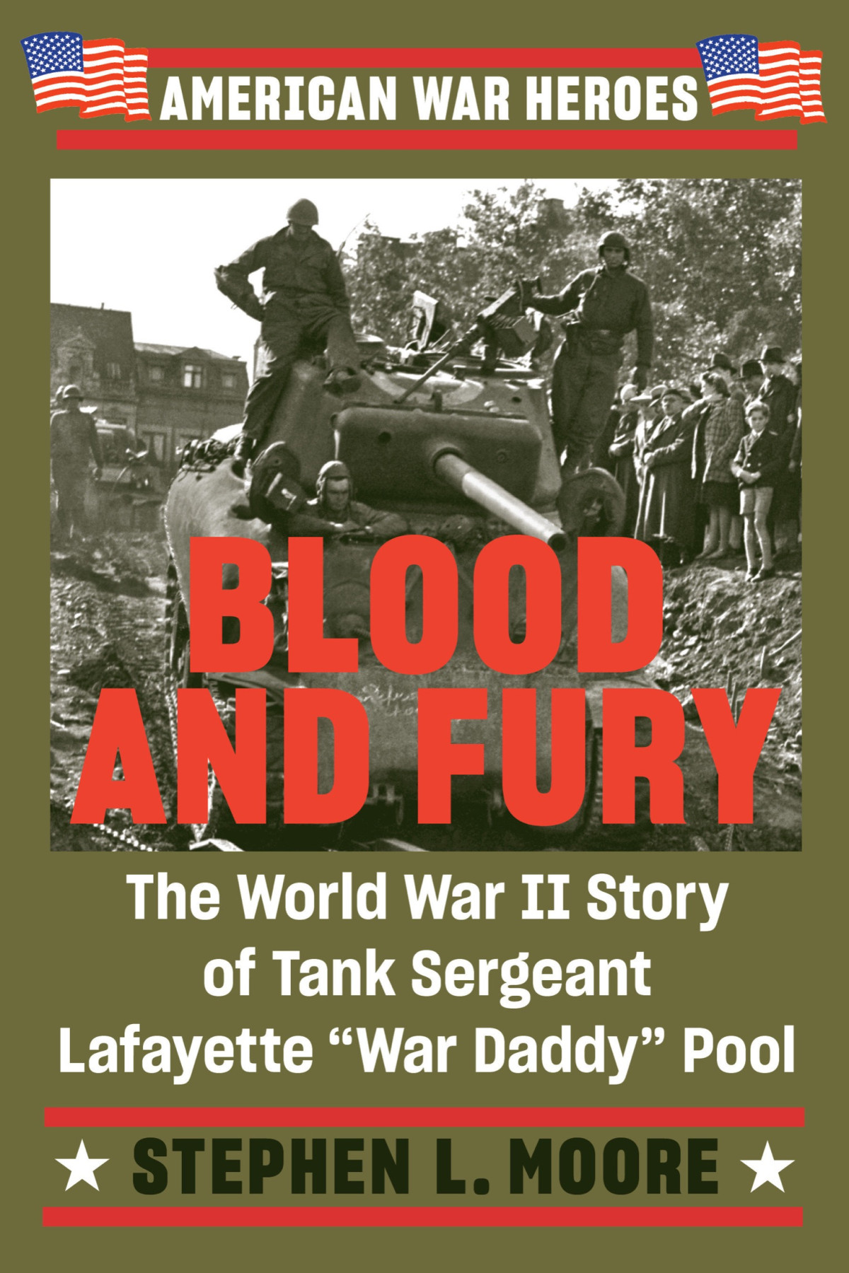 Blood And Fury The World War Ii Story Of Tank Sergeant Lafayette War Daddy Pool Stephen L Moore