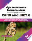 High Performance Enterprise Apps Using C 10 And Net 6 Handson Productionready Clean Codes Ockert J Du Preez