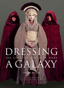 Dressing A Galaxy The Costumes Of Star Wars Trisha Biggar Rick Mccallum