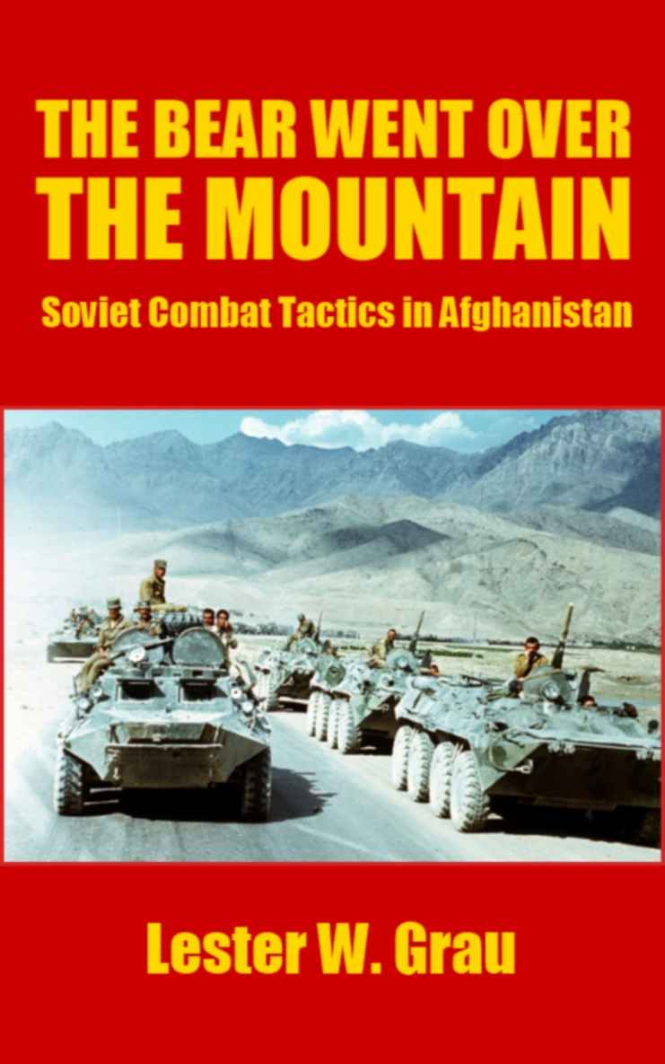 The Bear Went Over The Mountain Soviet Combat Tactics In Afghanistan Lester W Grau