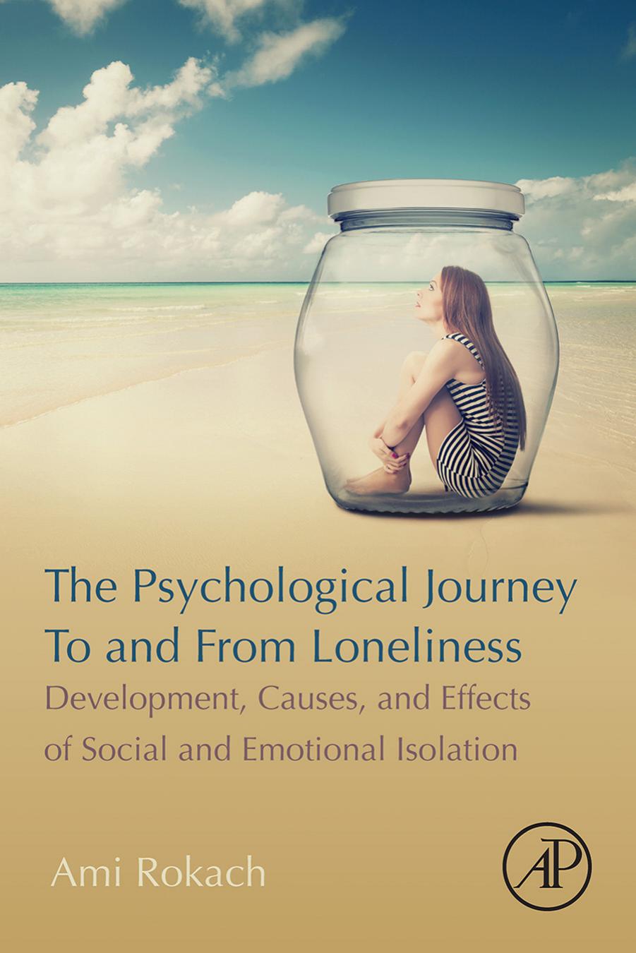 The Psychological Journey To And From Loneliness Development Causes And Effects Of Social And Emotional Isolation Ami Rokach