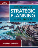 Essentials Of Strategic Planning In Healthcare 3rd Edition 3rd Jeffrey P Harrison