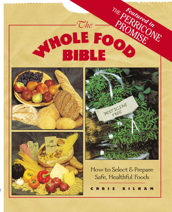The Whole Food Bible Christopher S Kilham