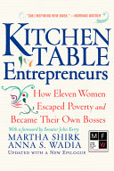 Kitchen Table Entrepreneurs How Eleven Women Escaped Poverty And Became Their Own Bosses Martha Shirk