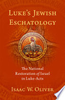 Lukes Jewish Eschatology The National Restoration Of Israel In Lukeacts Isaac W Oliver