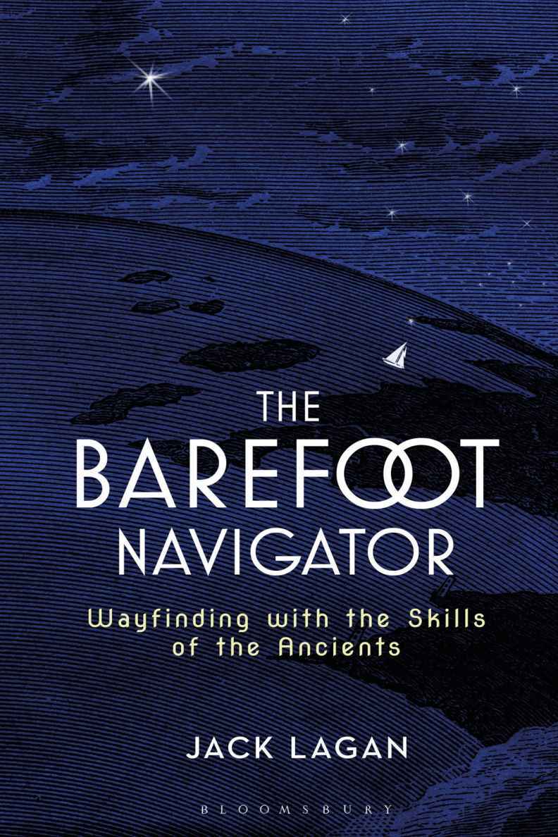 The Barefoot Navigator Wayfinding With The Skills Of The Ancients Jack Lagan