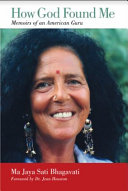 How God Found Me Memoirs Of An American Guru 1st Ma Jaya Sati Bhagavati