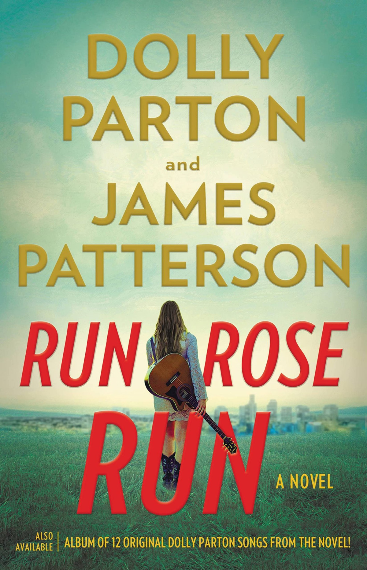 Run Rose Run The Most Eagerly Anticipated Novel Of 2022 Dolly Parton James Patterson