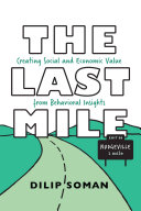 The Last Mile Creating Social And Economic Value From Behavioral Insights Dilip Soman