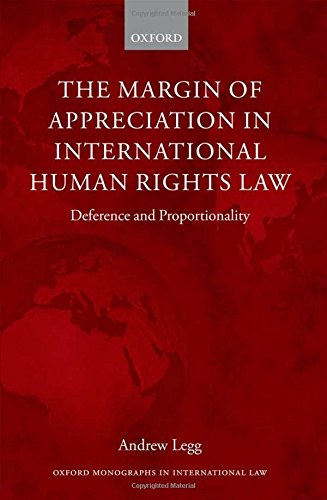 The Margin Of Appreciation In International Human Rights Law Deference And Proportionality Andrew Legg