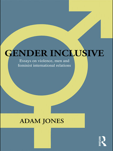 Gender Inclusive Essays On Violence Men And Feminist International Relations Adam Jones