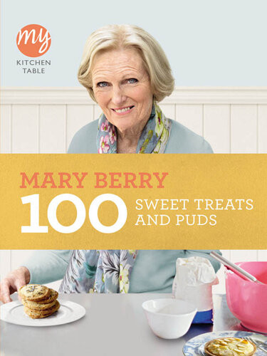 My Kitchen Table 100 Sweet Treats And Puds Mary Berry